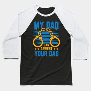 My Dad Can Arrest Your Dad Policeman Father Gift Baseball T-Shirt